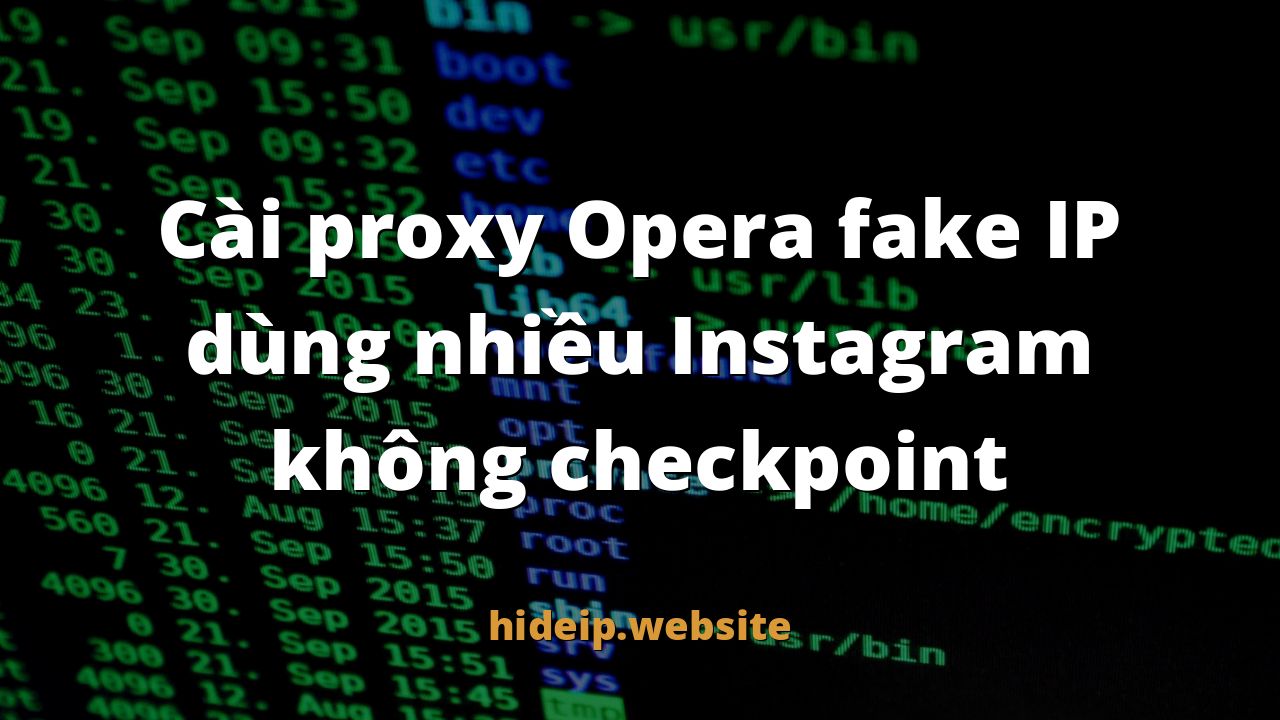 Cài proxy Opera fake IP dùng nhiều Instagram không checkpoint