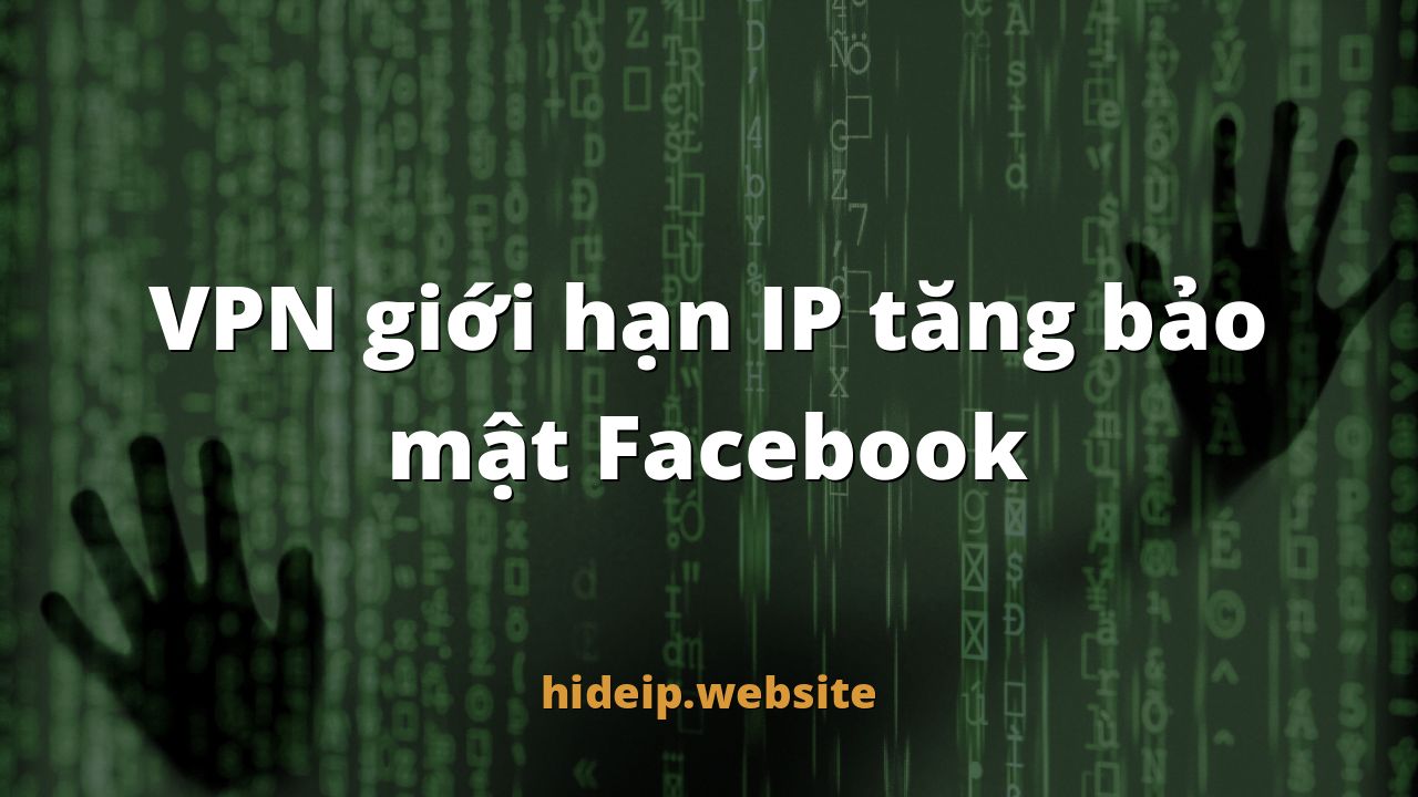 VPN giới hạn IP tăng bảo mật Facebook